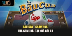 Bầu Cua - Khám Phá Tựa Game Bài Tại Nhà Cái B8