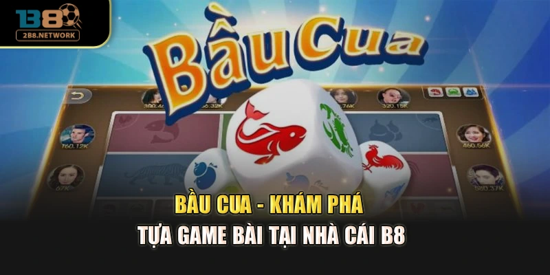 Bầu Cua - Khám Phá Tựa Game Bài Tại Nhà Cái B8