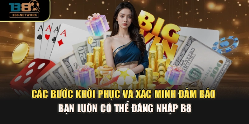 Các bước khôi phục, xác minh cam kết bạn luôn có thể đăng nhập B8