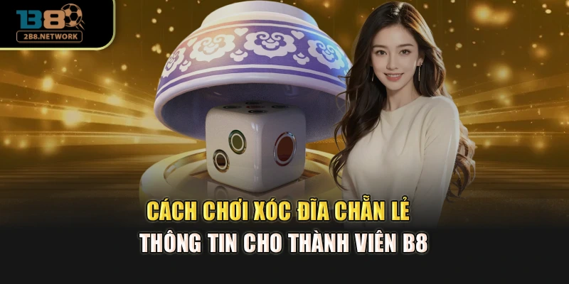 Cách Chơi Xóc Đĩa Chẵn Lẻ - Thông Tin Cho Thành Viên B8