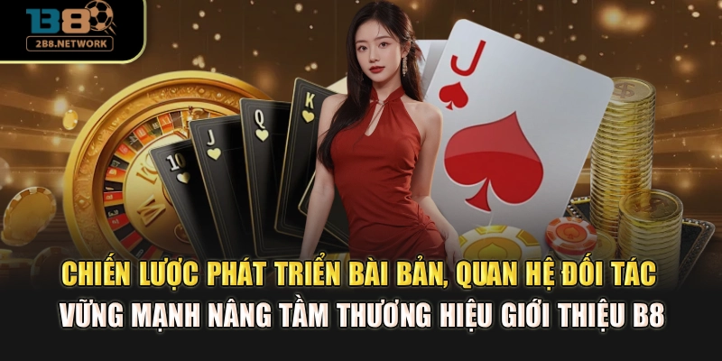 Chiến lược phát triển bài bản, quan hệ đối tác vững mạnh nâng tầm thương hiệu giới thiệu B8