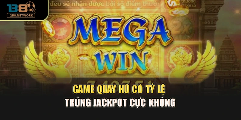 Game quay hũ có tỷ lệ trúng jackpot cực khủng