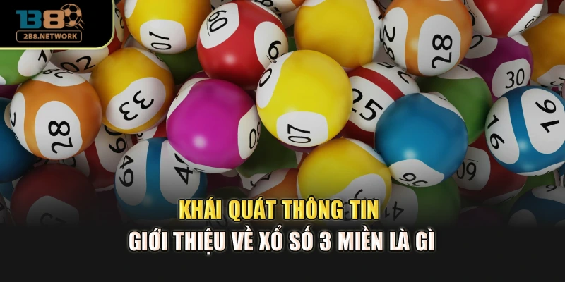 Khái quát thông tin giới thiệu về xổ số 3 miền là gì