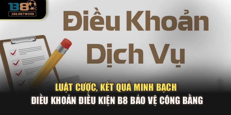 Luật cược, kết quả minh bạch điều khoản điều kiện B8 bảo vệ công bằng