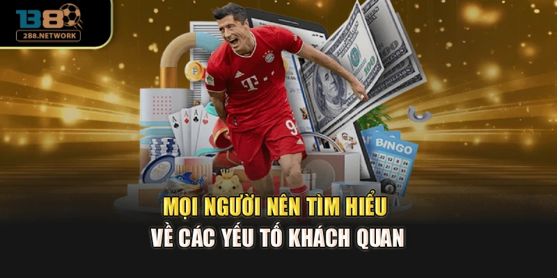 Mọi người nên tìm hiểu về các yếu tố khách quan