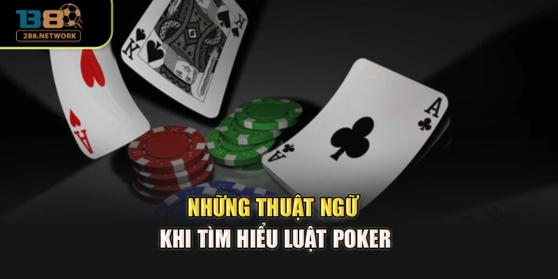 Những thuật ngữ khi tìm hiểu luật poker
