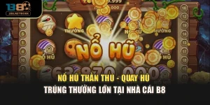 Nổ Hũ Thần Thú - Quay Hũ Trúng Thưởng Lớn Tại Nhà Cái B8