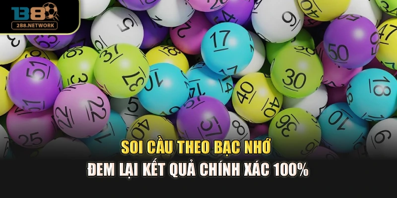 Soi cầu theo bạc nhớ đem lại kết quả chính xác 100%