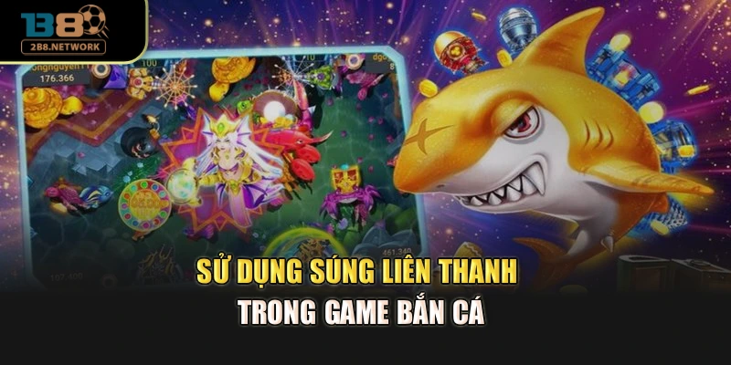 Sử dụng súng liên thanh trong game bắn cá