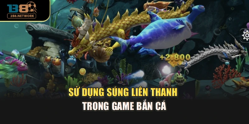Sử dụng súng liên thanh trong game bắn cá