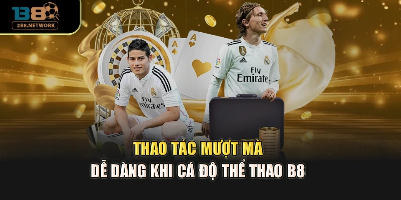 Thao tác mượt mà, dễ dàng khi cá độ Thể thao B8
