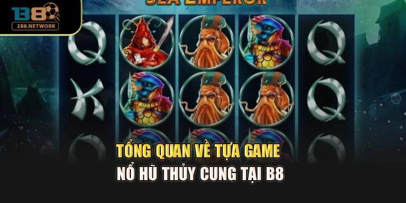 Tổng quan về tựa game nổ hũ thủy cung tại B8