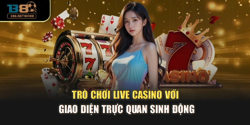 Trò chơi live casino với giao diện trực quan sinh động