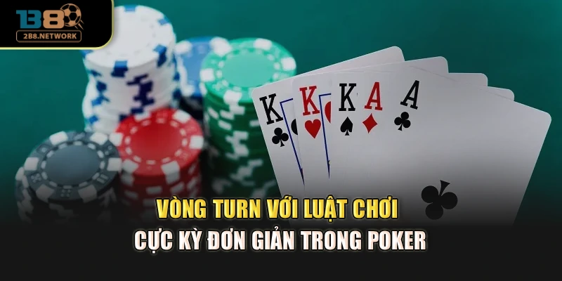 Vòng turn với luật chơi cực kỳ đơn giản trong poker
