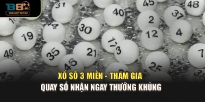 Xổ Số 3 Miền - Tham Gia Quay Số Nhận Ngay Thưởng Khủng